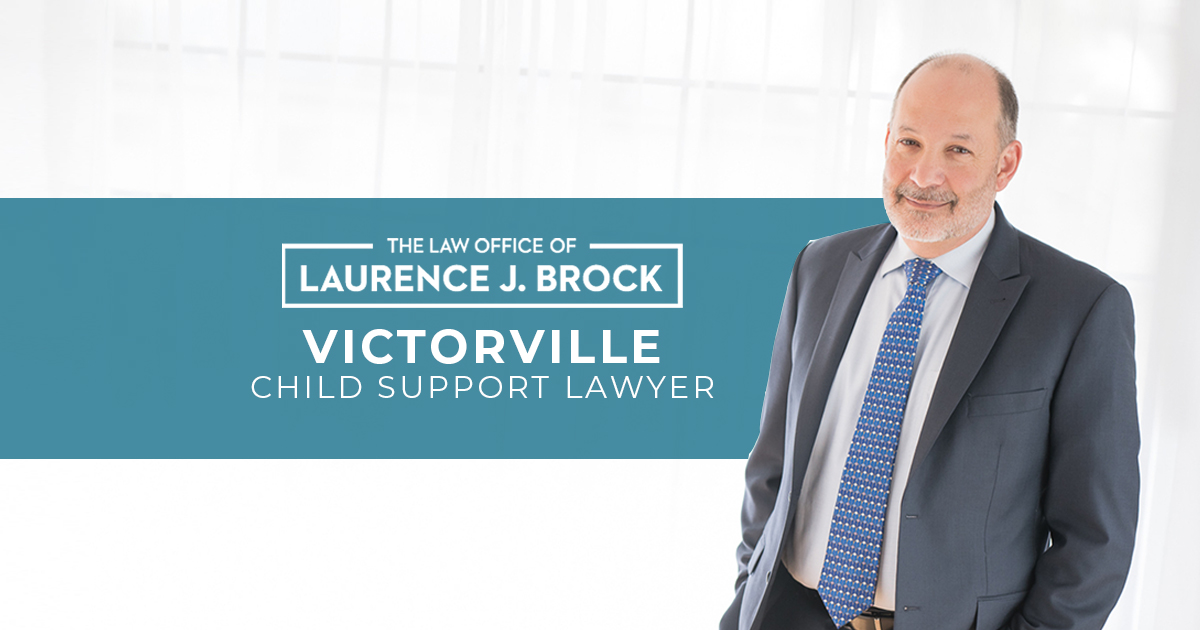 Victorville Child Support Lawyer The Law Office of Laurence J. Brock