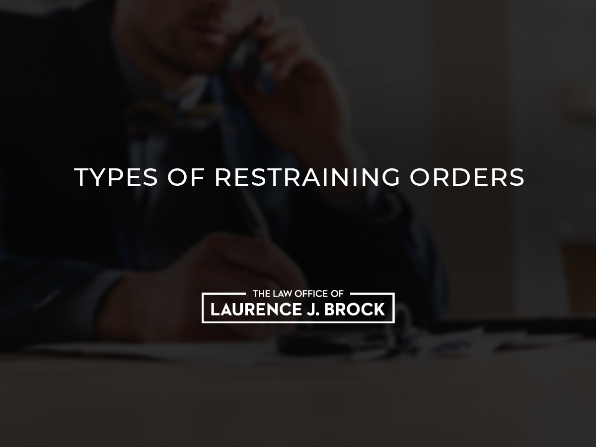 Types Of Restraining Orders | The Law Office Of Laurence J. Brock