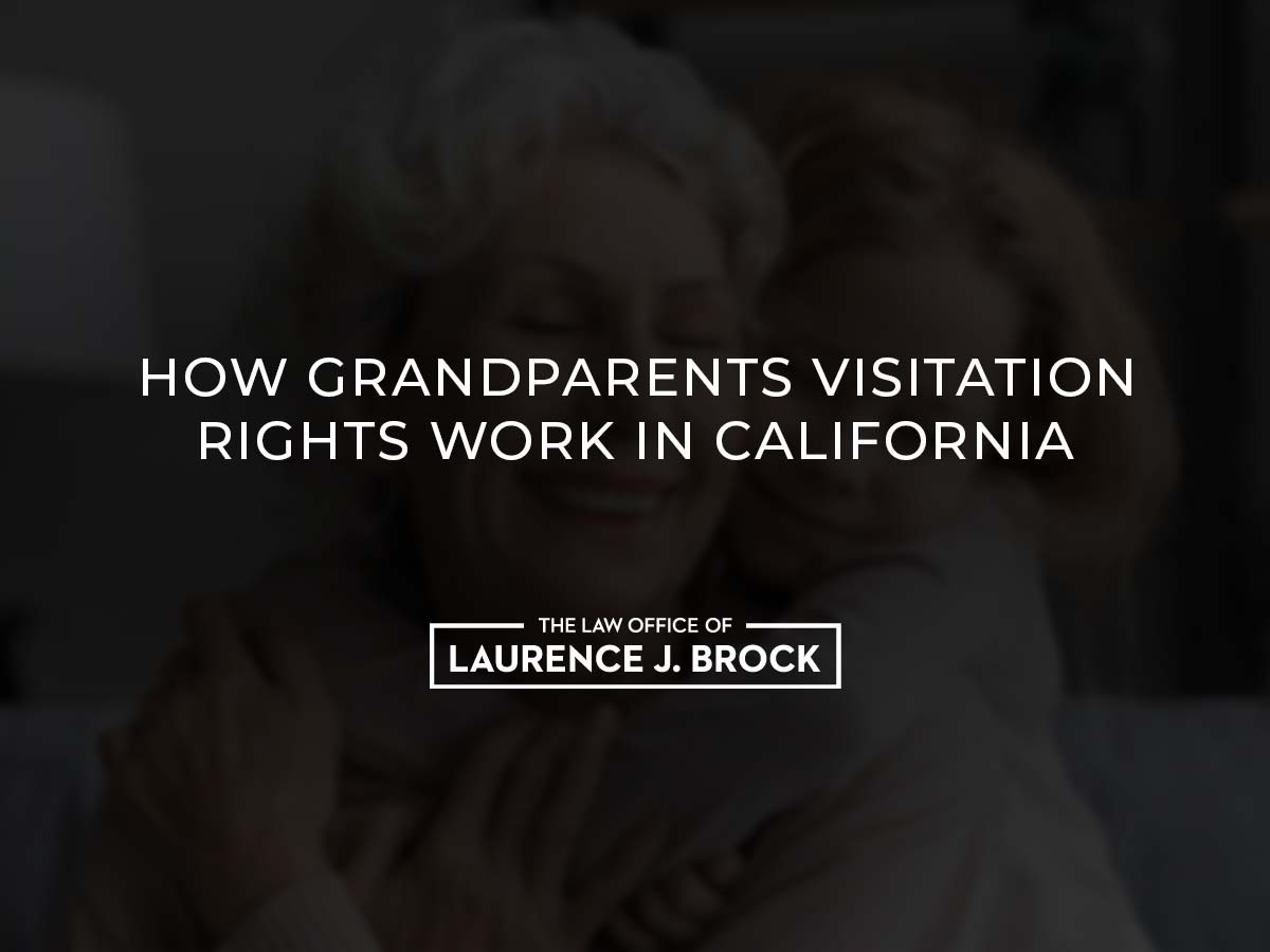 How Do Grandparent’s Rights Work in California? The Law Office of