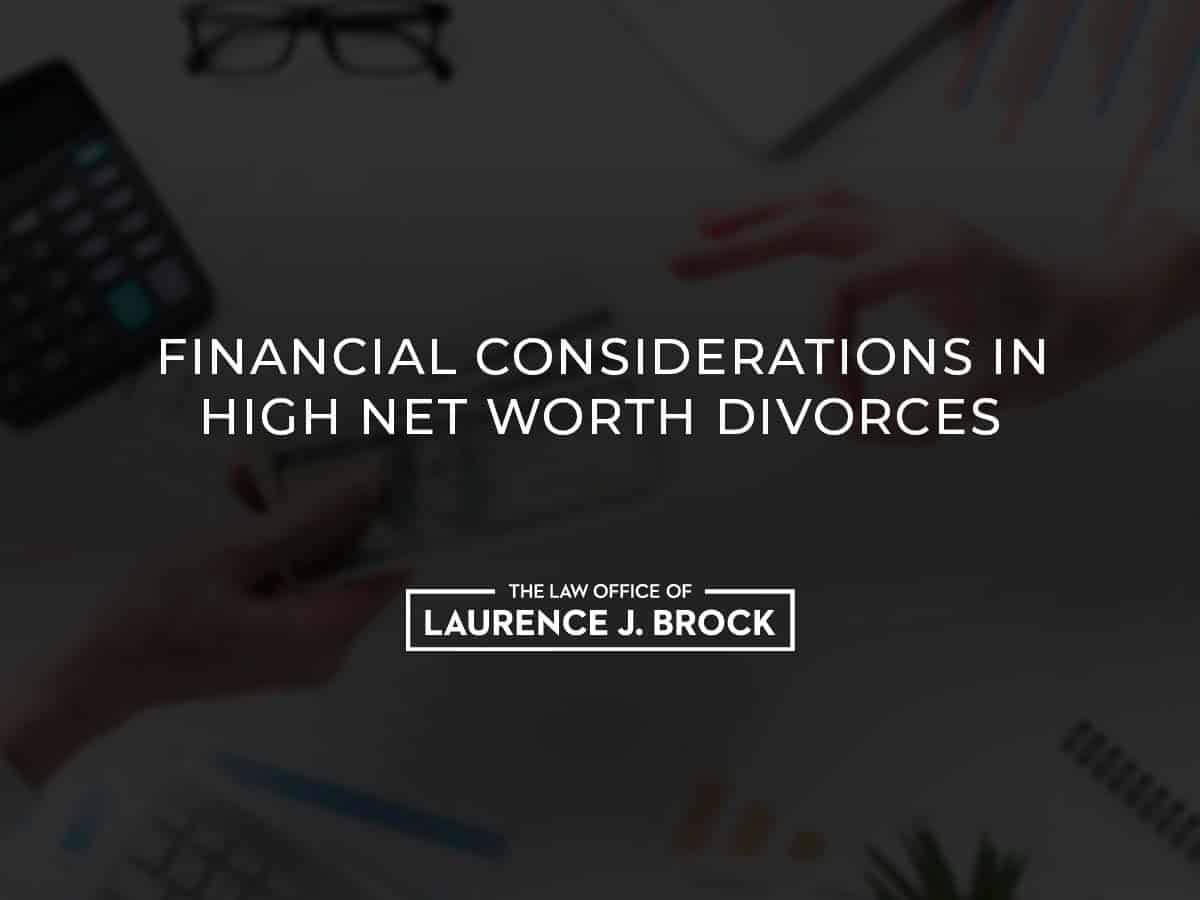 Key Financial Considerations In Divorce Cases The Law Office Of Laurence J Brock